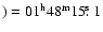 $) = 01^{\rm h}48^{\rm m}15\hbox{$.\!\!^{\rm s}$ }1$