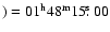 $) = 01^{\rm h}48^{\rm m}15\hbox{$.\!\!^{\rm s}$ }00$