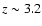 $z \sim 3.2$