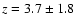 $z = 3.7 \pm 1.8$