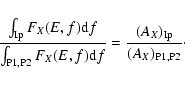 \begin{displaymath}\frac{\int_{\rm Ip} {F_X(E,f){\rm d}f}}{\int_{\rm P1,P2} {F_X(E,f){\rm d}f}} =
\frac{(A_X)_{\rm Ip}}{(A_X)_{\rm P1,P2}} \cdot
\end{displaymath}