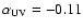 $\alpha_{\rm UV} = -0.11$