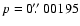 $p=0\hbox{$.\!\!^{\prime\prime}$ }00195$