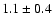 $1.1\pm0.4$