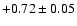 $+0.72\pm0.05$