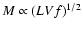\(M \propto (LVf)^{1/2}\)