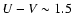 $U-V \sim 1.5$