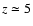 $z\simeq 5$