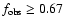 $f_{\rm obs}\geq 0.67$