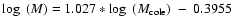 $\log~(M)=1.027*\log~(M_{{\rm cole}})~-~0.3955$