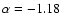 $\alpha=-1.18$