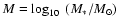 $M=\log_{10}~(M_*/M_\odot)$