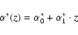 \begin{displaymath}%
\alpha^*(z) = \alpha^*_0+ \alpha^*_1 \cdot z
\end{displaymath}