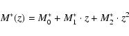 \begin{displaymath}%
M^*(z) = M^*_0+M^*_1 \cdot z+ M^*_2\cdot z^2 \\
\end{displaymath}