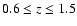 $0.6\leq z \leq 1.5$