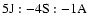 ${\rm 5J:-4S:-1A}$