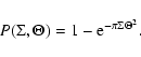\begin{displaymath}%
P(\Sigma, \Theta) = 1 - {\rm e}^{-\pi \Sigma \Theta^2}.
\end{displaymath}