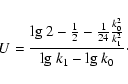\begin{displaymath}%
U = \frac{{\rm lg}~2-\frac{1}{2}-\frac{1}{24}\frac{k_0^2}{k_1^2}}{{\rm lg}~k_1-{\rm lg}~k_0}\cdot
\end{displaymath}