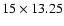 $15\times 13.25$