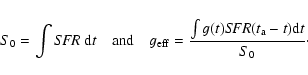 \begin{displaymath}S_0=\int {\it SFR}~ \mbox{\rm d}t\quad \mbox{and}\quad
g_{\...
...=\frac{\int g(t){\it SFR}(t_{\rm a}-t)\mbox{\rm d}t}{S_0}\cdot
\end{displaymath}