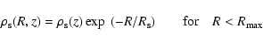 \begin{displaymath}\rho_{\rm s}(R,z)=\rho_{\rm s}(z)\exp~(-R/R_{\rm s}) \qquad\mbox{for}\quad R<R_{\rm max}
\end{displaymath}