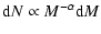 $\displaystyle \mbox{\rm d}N \propto M^{-\alpha}\mbox{\rm d}M$