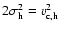 $2\sigma^2_{\rm h}=v^2_{\rm c,h}$