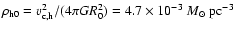 $\rho_{\rm h0}=v_{\rm c,h}^2/(4\pi GR_0^2)=4.7\times 10^{-3}~{M}_{\odot}~ {\rm pc}^{-3}$