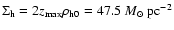 $\Sigma_{\rm h}=2z_{\rm max}\rho_{\rm h0}=47.5~{M}_{\odot}~{\rm pc}^{-2}$