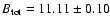 $B_{\rm tot} = 11.11 \pm 0.10$