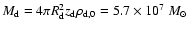 $M_{\rm d}=4\pi R_{\rm d}^2 z_{\rm d}\rho_{\rm d,0}=5.7\times 10^7~{M}_{\odot}$