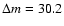 $\Delta m=30.2$