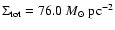$\Sigma_{\rm tot}=76.0~{M}_{\odot}~{\rm pc}^{-2}$