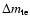 $\Delta m_{\rm te}$