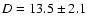 $D=13.5\pm 2.1$