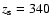 $z_{\rm s}=340$