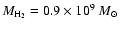 $M_{\rm H_2}=0.9\times10^9~{M}_{\odot}$