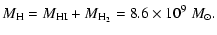 $\displaystyle M_{\rm H}=M_{\rm HI}+M_{\rm H_2}=8.6\times10^{9}~{M}_{\odot}.$
