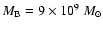 $M_{\rm B}=9\times 10^{9}~{M}_{\odot}$
