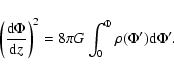 \begin{displaymath}\left(\frac{\mbox{\rm d}\Phi}{\mbox{\rm d}z}\right)^2
=8\pi G \int_0^{\Phi}\rho(\Phi')\mbox{\rm d}\Phi' .
\end{displaymath}