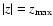 $\vert z\vert=z_{\rm max}$