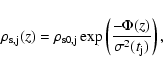 \begin{displaymath}\rho_{\rm s,j}(z)=\rho_{\rm s0,j}\exp\left( \frac{-\Phi(z)}{\sigma^2(t_{\rm j})}\right)
,
\end{displaymath}