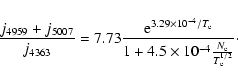 \begin{displaymath}%
\frac{j_{4959} + j_{5007}}{j_{4363}} = 7.73
\frac{{\rm e}...
...}{1+4.5 \times 10^{-4} \frac{N_{\rm e}}{T_{\rm e}^{1/2}}}\cdot
\end{displaymath}