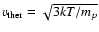 $v_{{\rm ther}} = \sqrt{3kT/m_p}$