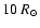 $10~R_{\odot}$