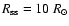 $R_{\rm ss}=10~R_{\odot}$