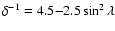 $\delta^{-1} = 4.5{-}2.5\sin^2{\lambda}$