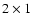 $2\times 1$