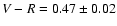 $V-R=0.47 \pm 0.02$