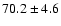 $70.2 \pm 4.6 $